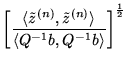 $\displaystyle \left[\frac{\langle\tilde z^{(n)},\tilde z^{(n)}\rangle}
{\langle Q^{-1}b,Q^{-1}b\rangle} \right]^\frac{1}{2}$