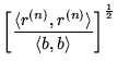 $\displaystyle \left[\frac{\langle r^{(n)},r^{(n)}\rangle}
{\langle b,b \rangle} \right]^\frac{1}{2}$