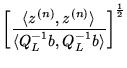 $\displaystyle \left[\frac{\langle z^{(n)},z^{(n)}\rangle}
{\langle Q_L^{-1}b,Q_L^{-1}b\rangle} \right]^\frac{1}{2}$
