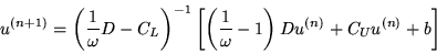 \begin{displaymath}u^{(n+1)} = \left(\frac{1}{\omega}D-C_L \right)^{-1}\left[\left(\frac{1}{\omega}-1 \right)Du^{(n)}
+ C_Uu^{(n)}+b \right]\end{displaymath}